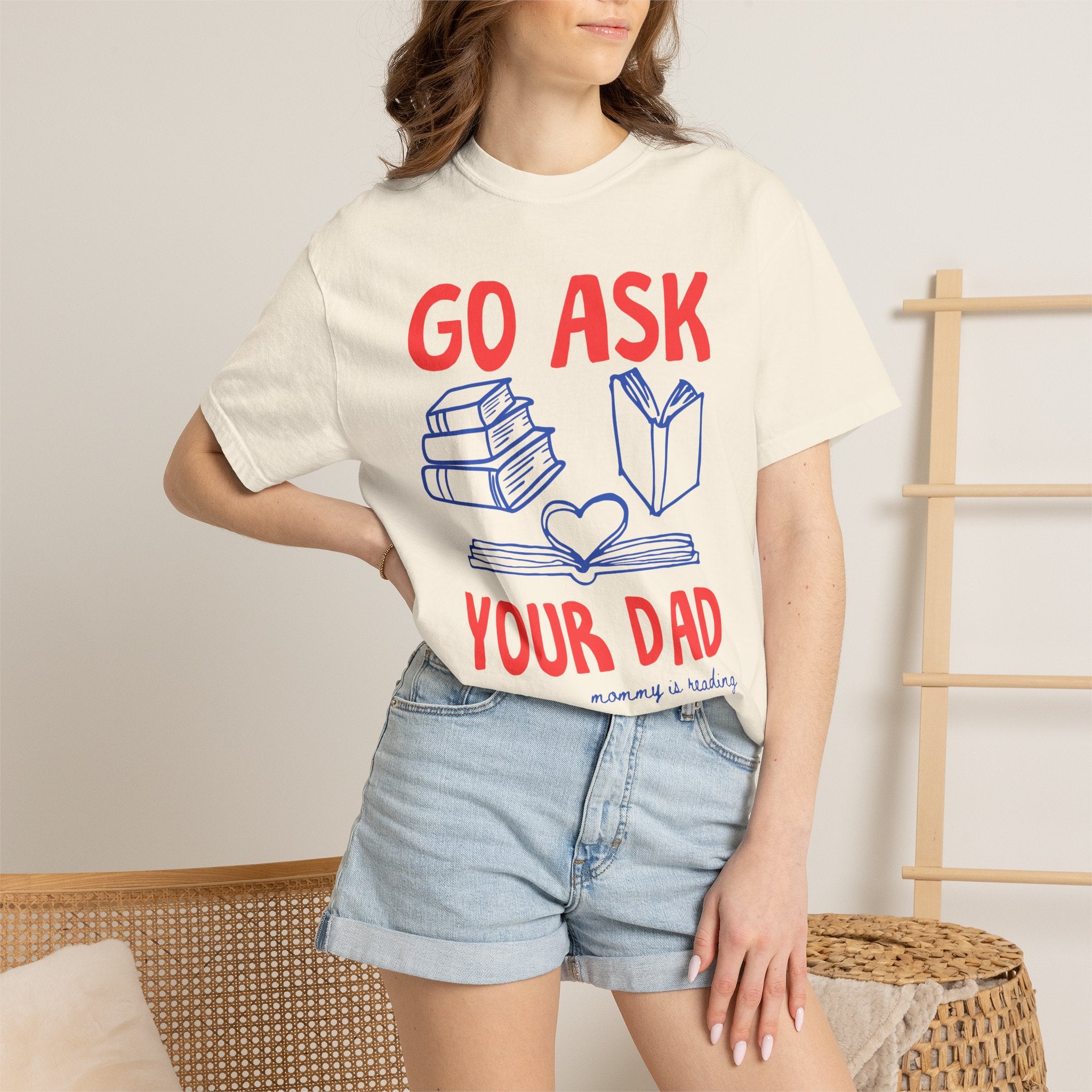 Go Ask Your Dad T-Shirt