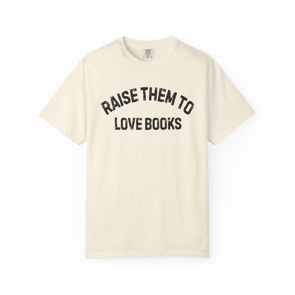 Raise Them to Love Books T-Shirt