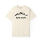 Raise Them to Love Books T-Shirt
