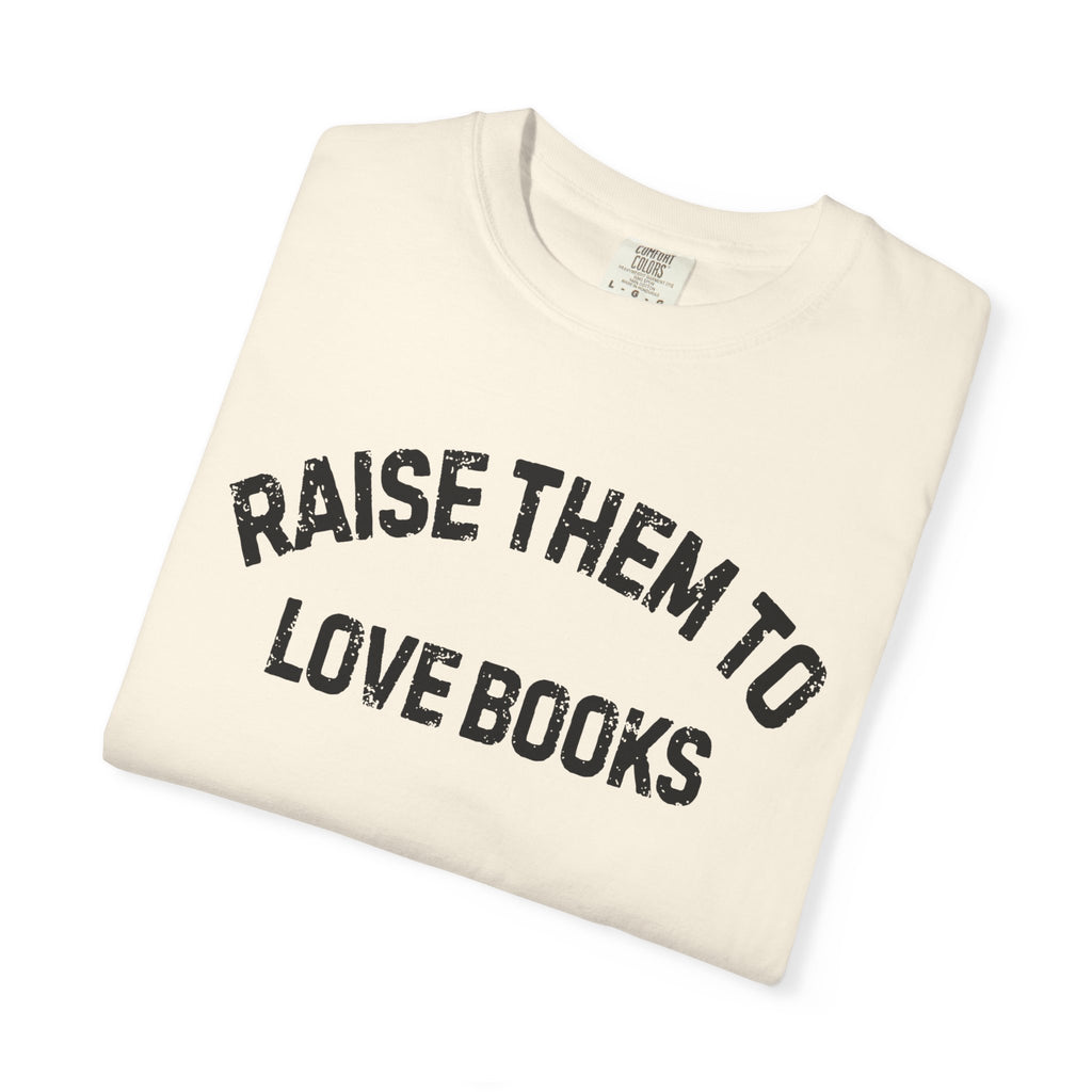 Raise Them to Love Books T-Shirt