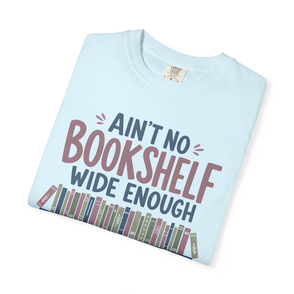 No Bookshelf Wide Enough T-Shirt