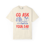 Go Ask Your Dad T-Shirt