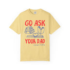 Go Ask Your Dad T-Shirt