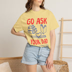 Go Ask Your Dad T-Shirt