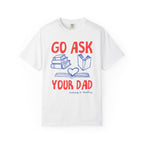 Go Ask Your Dad T-Shirt