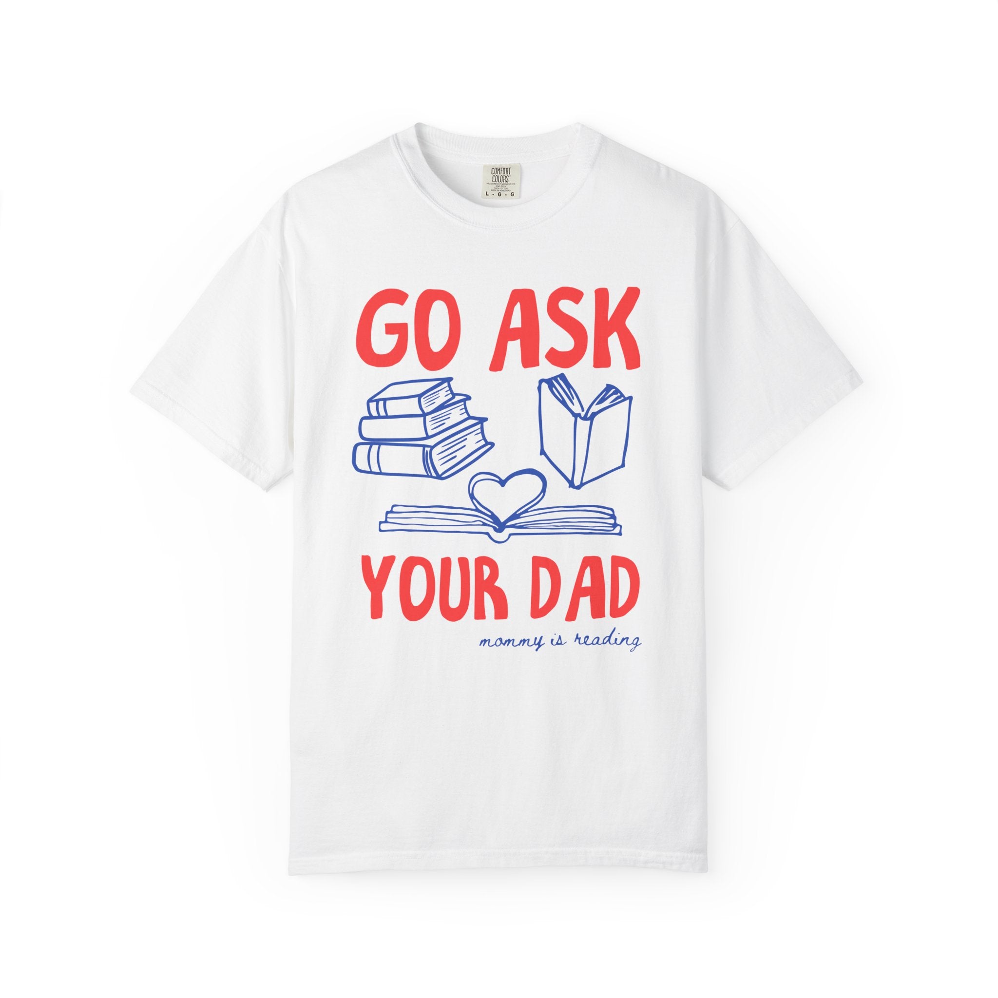 Go Ask Your Dad T-Shirt