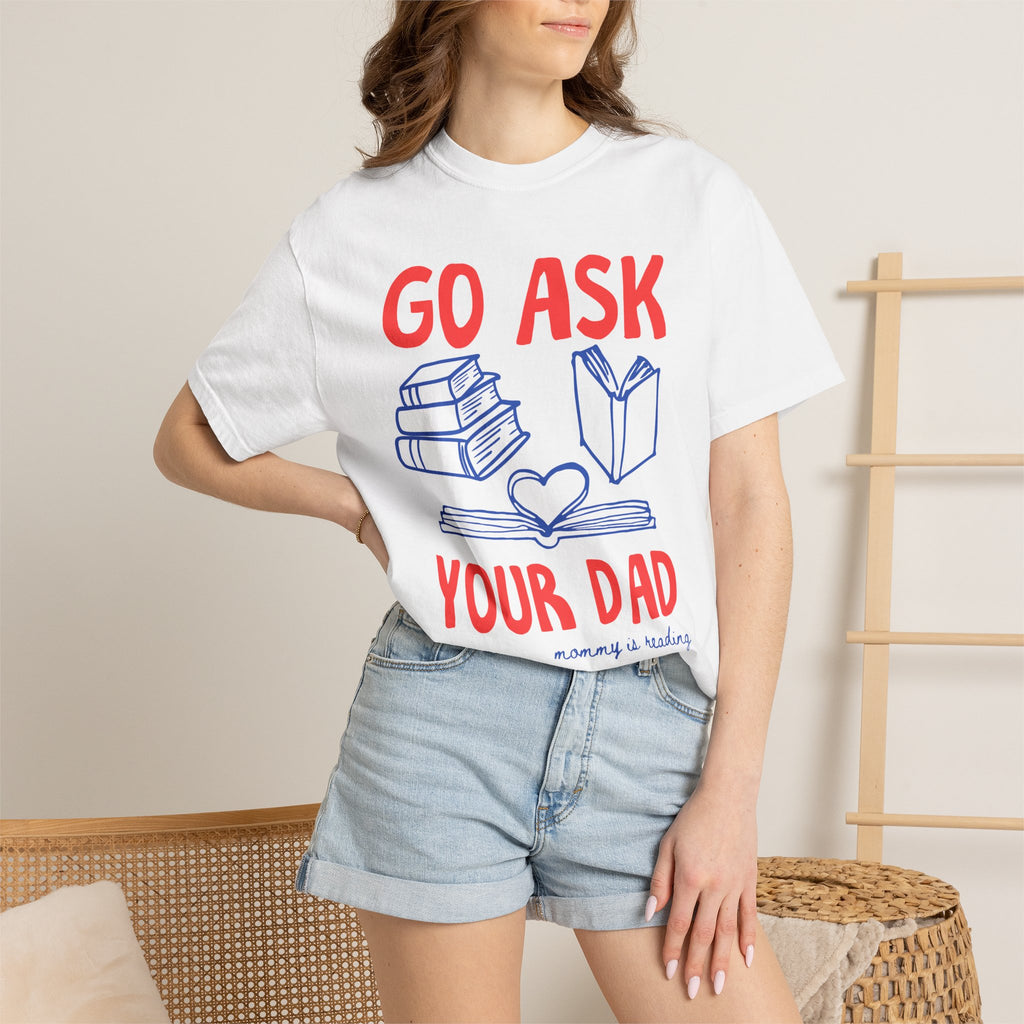 Go Ask Your Dad T-Shirt